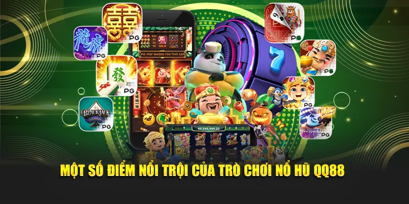Một số điểm nổi trội của trò chơi Nổ Hũ QQ88
