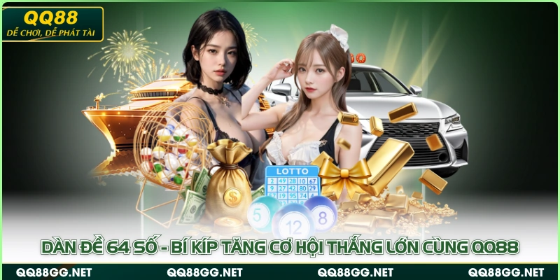 Dàn Đề 64 Số - Bí Kíp Tăng Cơ Hội Thắng Lớn Cùng QQ88